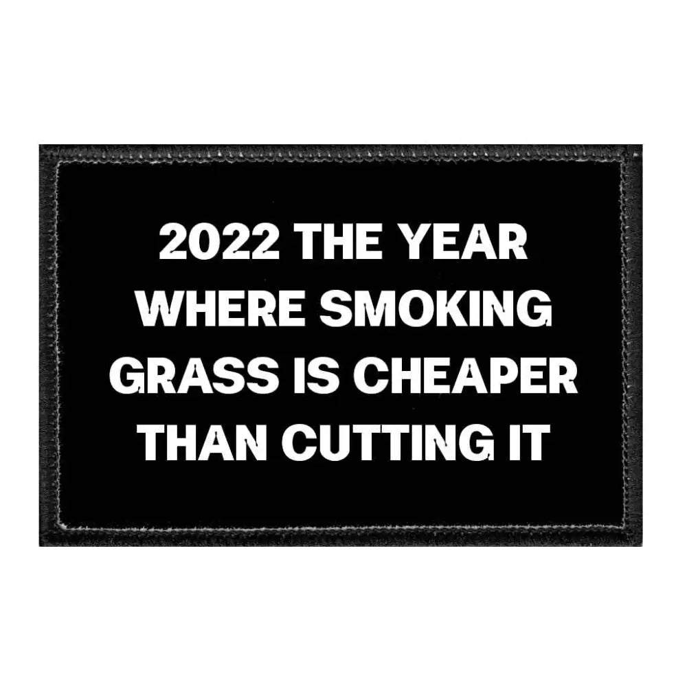 2022 The Year Where Smoking Grass Is Cheaper Than Cutting It - Removable Patch - Patch