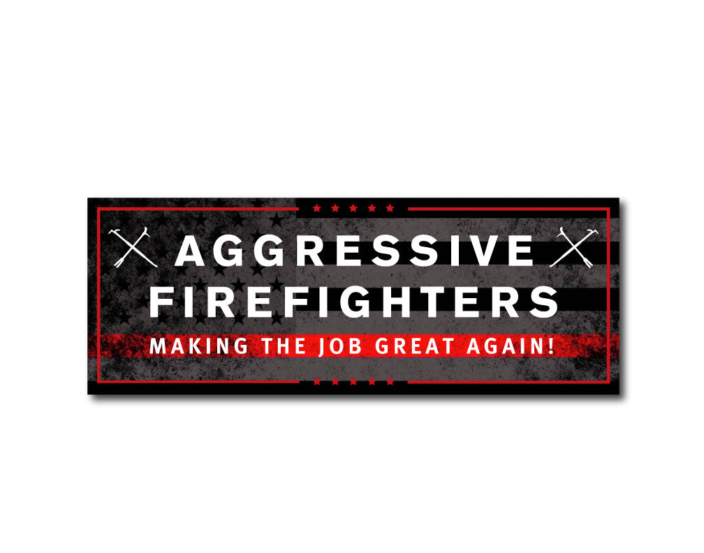 Sticker with text 'AGGRESSIVE FIREFIGHTERS MAKING THE JOB GREAT AGAIN!' on a black background