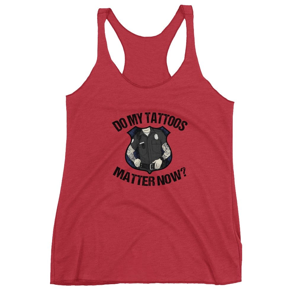Do my tattoos matter now? - Police Women's Racerback Tank Chief Miller Apparel