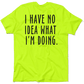 No Idea What I'm Doing - Safety Yellow Hi-Vis T-Shirt