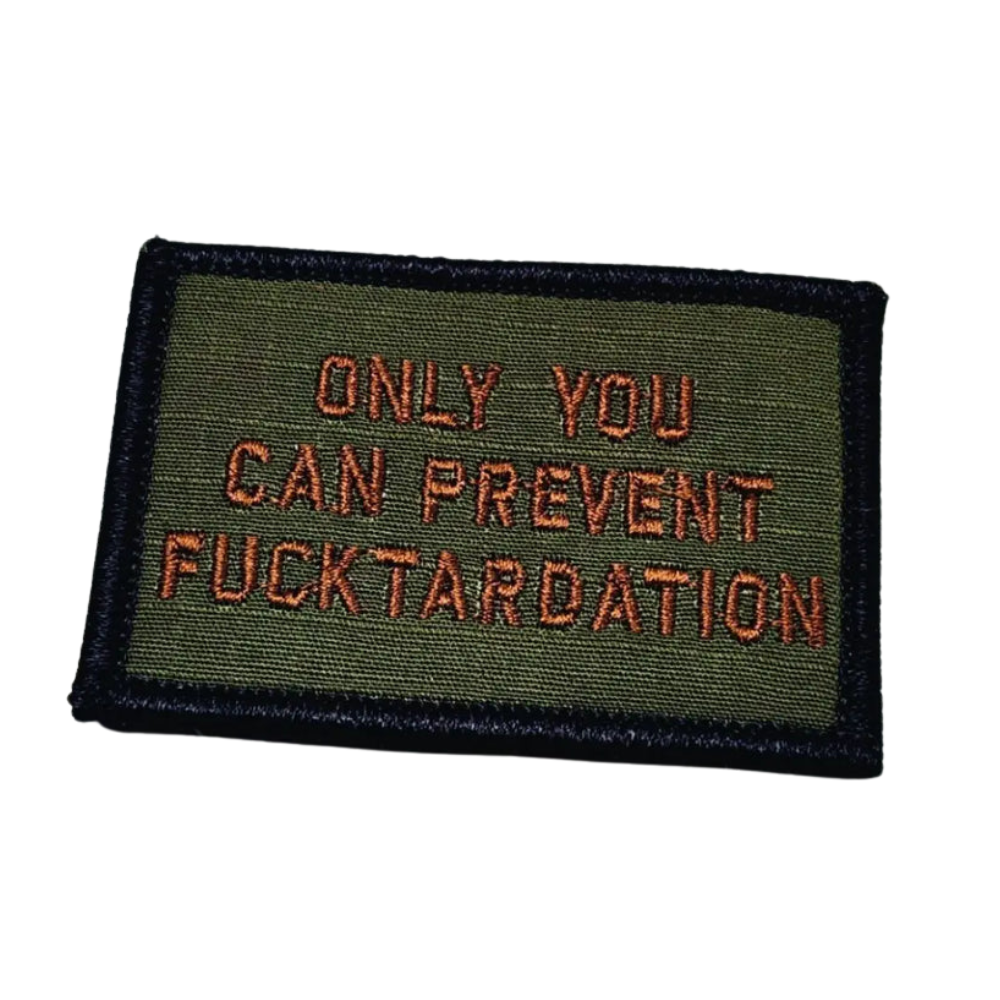 As Seen on Socials - "Only You Can Prevent Fucktardation" - 2x3 Patch - Olive Drab w/Spice