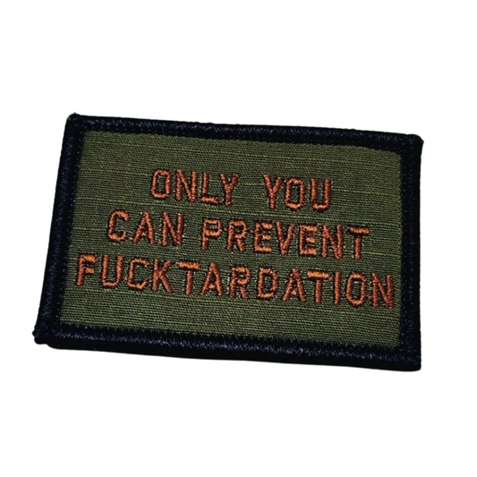As Seen on Socials - "Only You Can Prevent Fucktardation" - 2x3 Patch - Olive Drab w/Spice