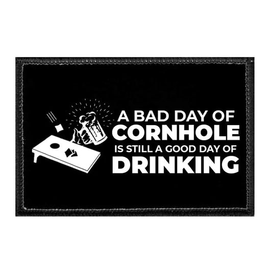 A Bad Day Of Cornhole Is Still A Good Day Of Drinking - Removable Patch - Patch