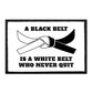 A Black Belt Is A White Belt Who Never Quit - Removable Patch - Patch