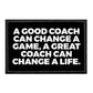 A Good Coach Can Change A Game A Great Coach Can Change A Life. - Removable Patch - Patch