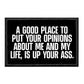 A Good Place To Put Your Opinions About Me And My Life Is Up Your Ass. - Removable Patch - Patch