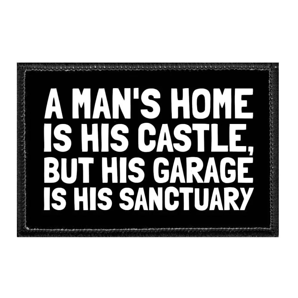 A Man’s Home Is His Castle But His Garage Is His Sanctuary - Removable Patch - Patch