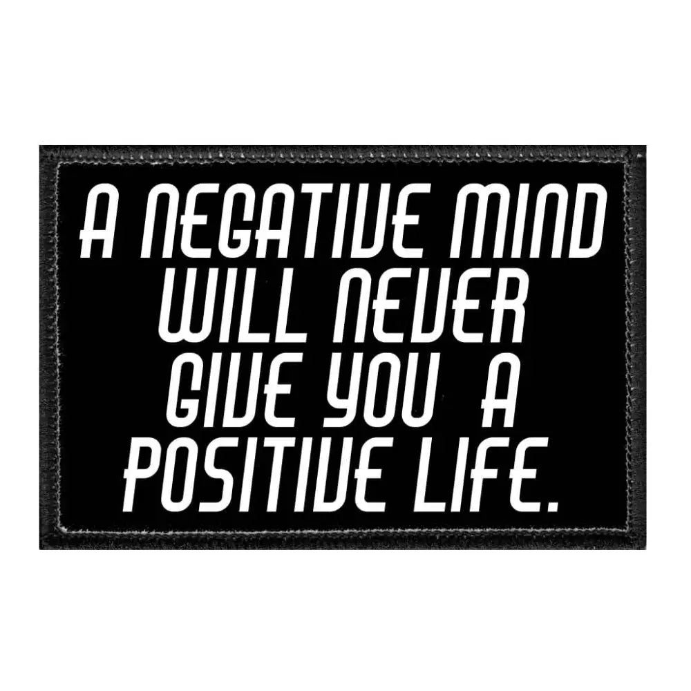 A Negative Mind Will Never Give You A Positive Life. - Removable Patch - Patch