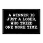 A Winner Is Just A Loser Who Tried One More Time. - Removable Patch - Patch