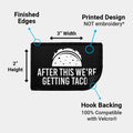 Black removable patch with white text reading AFTER THIS WE’RE GETTING TACO for Velcro loop