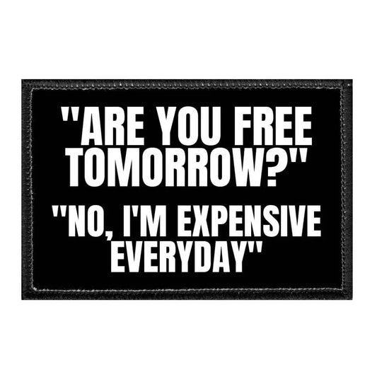 ’Are You Free Tomorrow?’ ’No I’m Expensive Everyday’ - Removable Patch - Patch