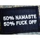 As Seen on Socials - 50% Namaste 50% Fuck Off - 2x3 Patch - Black w/Silver - Patches