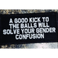 As Seen on Socials - A Good Kick to the Balls will Solve Your Gender Confusion - 2x4 Patch - Black w/White - Patches