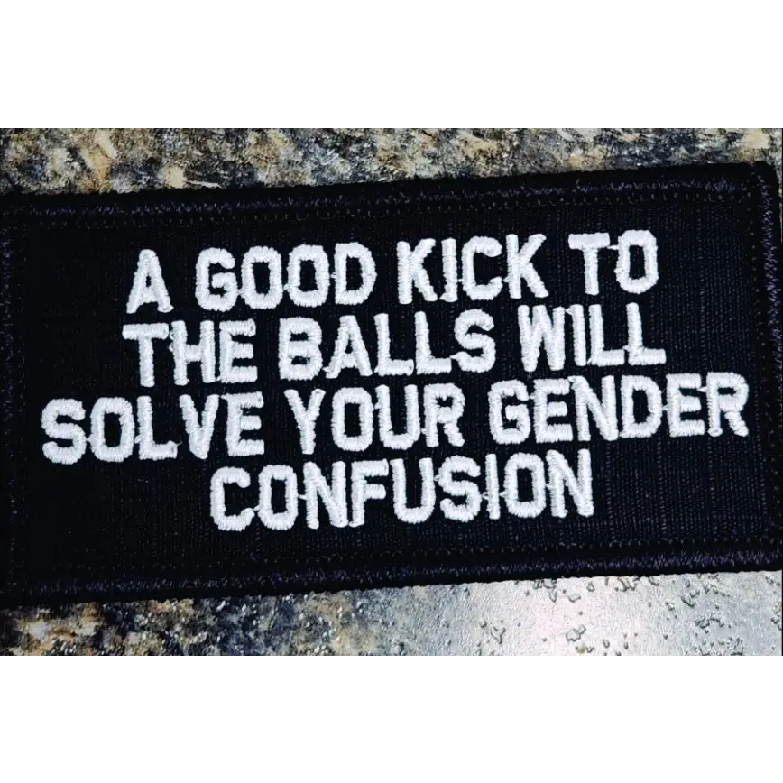 As Seen on Socials - A Good Kick to the Balls will Solve Your Gender Confusion - 2x4 Patch - Black w/White - Patches