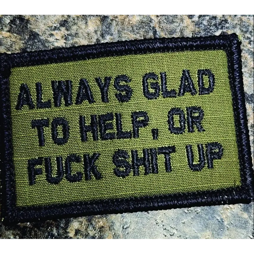 As Seen on Socials - Always Glad to Help OR Fuck Shit Up - 2x3 Patch - Olive Drab - Patches