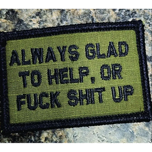 As Seen on Socials - Always Glad to Help OR Fuck Shit Up - 2x3 Patch - Olive Drab - Patches