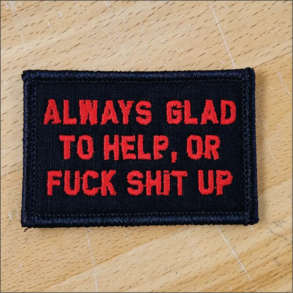 As Seen on Socials - Always Glad to Help OR Fuck Shit Up - 2x3 Patch - Black w/Red - Patches