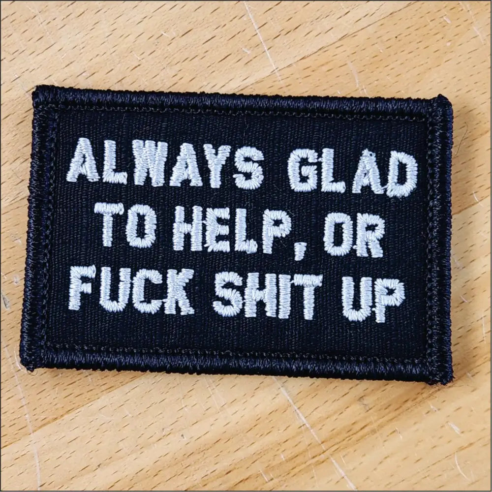 As Seen on Socials - Always Glad to Help OR Fuck Shit Up - 2x3 Patch - Black w/Silver - Patches