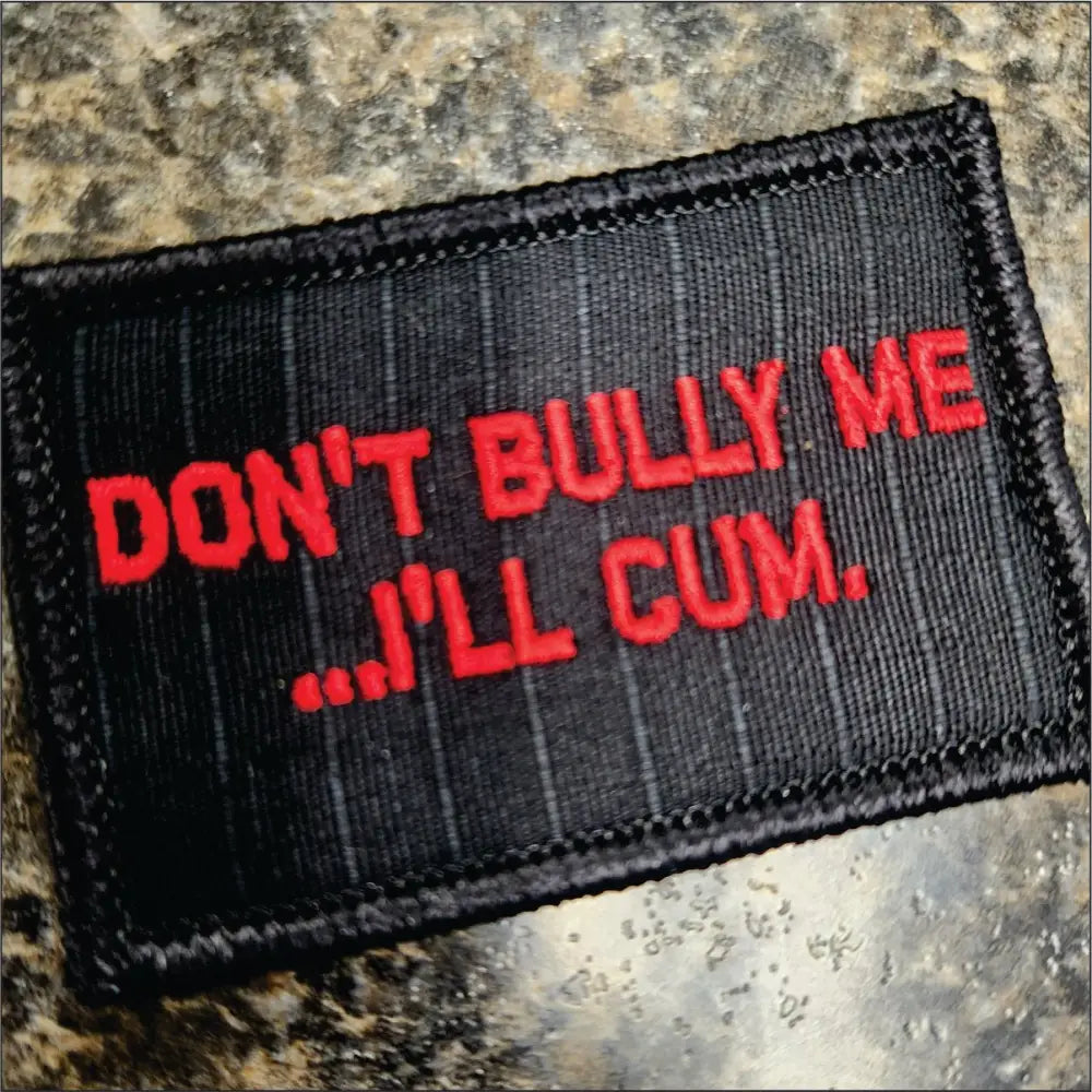 As Seen on Socials - Don’t Bully Me... I’ll Cum - 2x3 Patch - Black w/Red - Patches