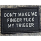 As Seen on Socials - Don’t Make Me Finger Fuck My Trigger - 2x3 Patch - Black w/Silver - Patches