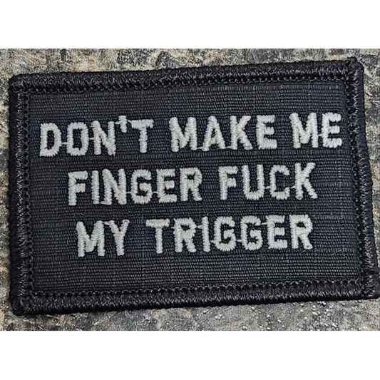 As Seen on Socials - Don’t Make Me Finger Fuck My Trigger - 2x3 Patch - Black w/Silver - Patches