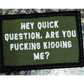 As Seen on Socials - ’Hey Question Are You Fucking Kidding Me?’ - 2x3 Patch - Olive Drab w/White - Patches