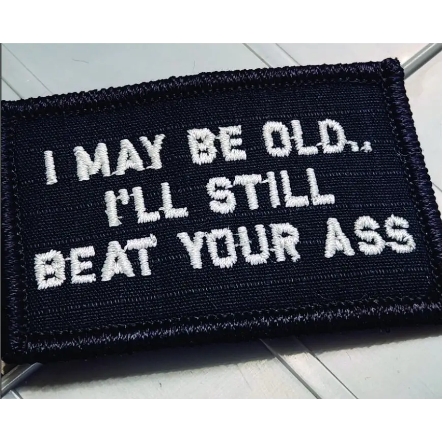 As Seen on Socials - I May Be Old.. I’ll Still Beat Your Ass - 2x3 Patch - Black w/White - Patches