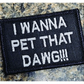 As Seen on Socials - I Wanna Pet That DAWG - 2x3 Patch - Black w/Silver - Patches