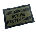 Military-style 2x3 patch in olive drab w black text Undiagnosed But I’m Pretty Sure