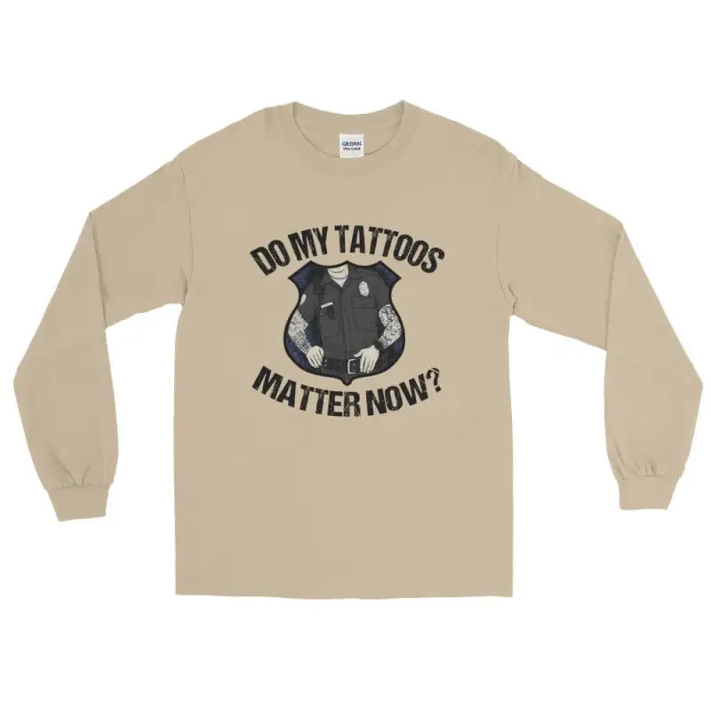 Beige Police Long Sleeve T-Shirt with Do My Tattoos Matter Now? Graphic Design 3XL 4XL 5XL