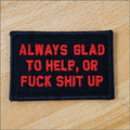 Black 2x3 patch with red text Always Glad to Help or Fuck Shit Up for first responders