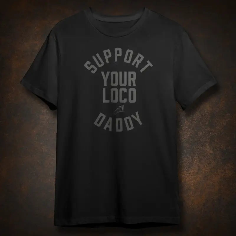 Black Daddy Loco Tee featuring Support Your Loco Daddy text for stylish support