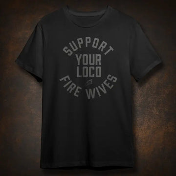 Black Wives Loco Tee featuring Support Your Loco Fire Wives text for fire support