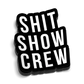 Bold black and white Shit Show Crew decal for blue collar workers and hard hats