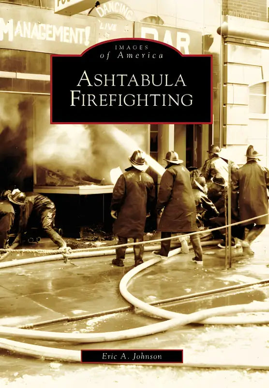 Ashtabula Firefighting book cover featuring historical firefighters in action