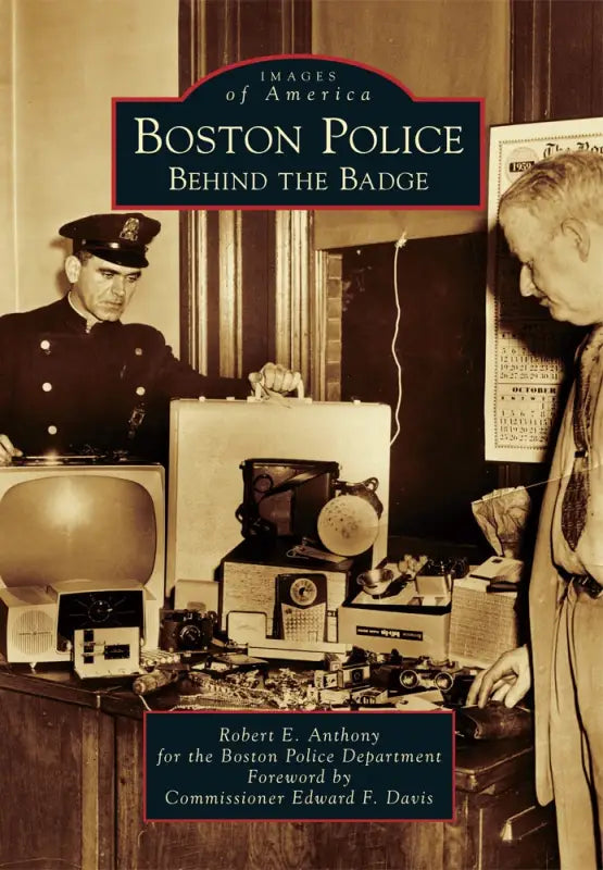 Book cover of Boston Police: Behind the Badge from the Images of America series