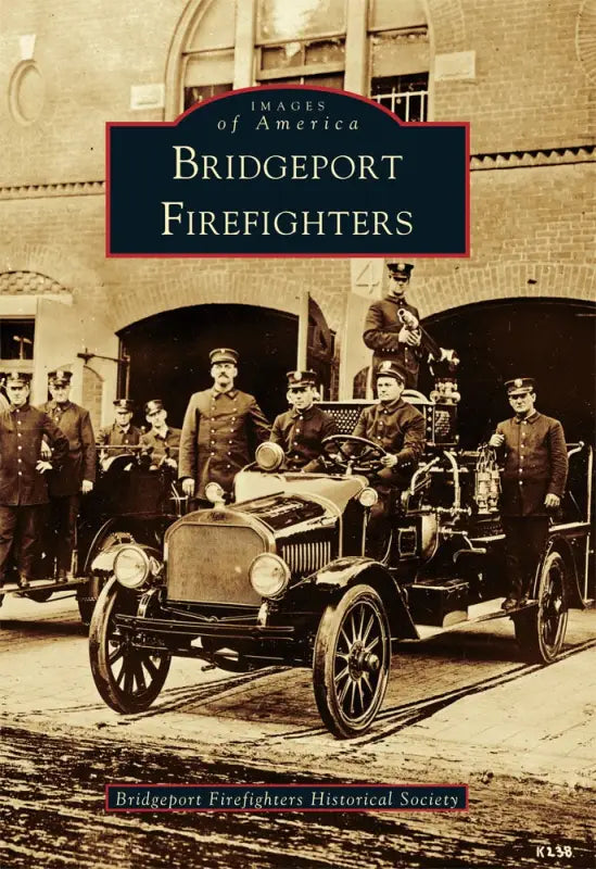 Book cover of Bridgeport Firefighters featuring vintage firefighters and an early motorized vehicle