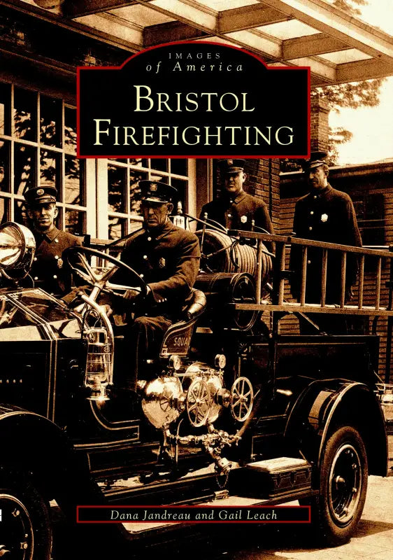 Vintage fire truck on the cover of Bristol Firefighting highlighting first responders