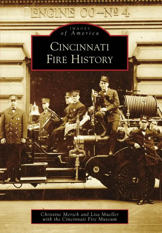 Book cover for Cincinnati Fire History showcasing vintage firefighting and fire engine