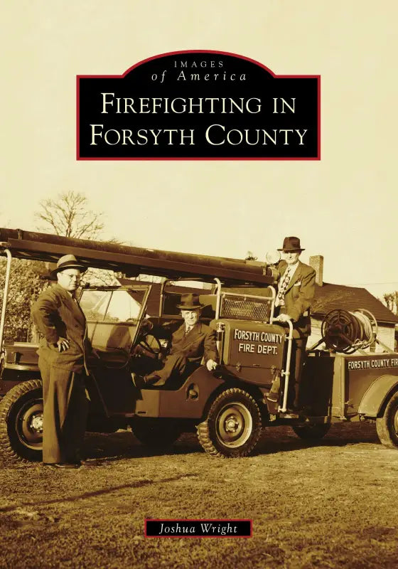 Book cover of Firefighting in Forsyth County featuring vintage firefighters and equipment