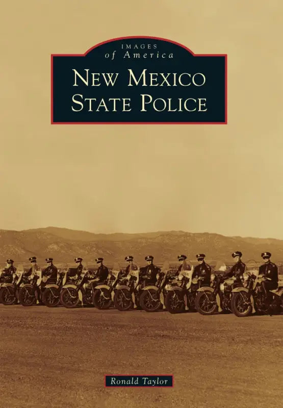 Book cover of New Mexico State Police by Ronald Taylor with vintage motorcycle officers