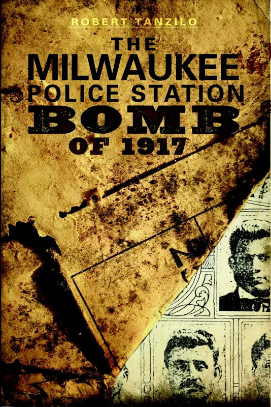 Book cover of The Milwaukee Police Station Bomb of 1917 by Robert Tanzilo