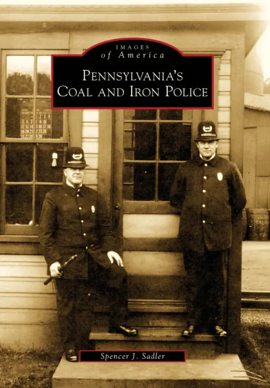 Book cover of Pennsylvania’s Coal and Iron Police from the Images of America series