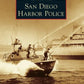 Book cover of San Diego Harbor Police with a vintage sepia photo of a police boat