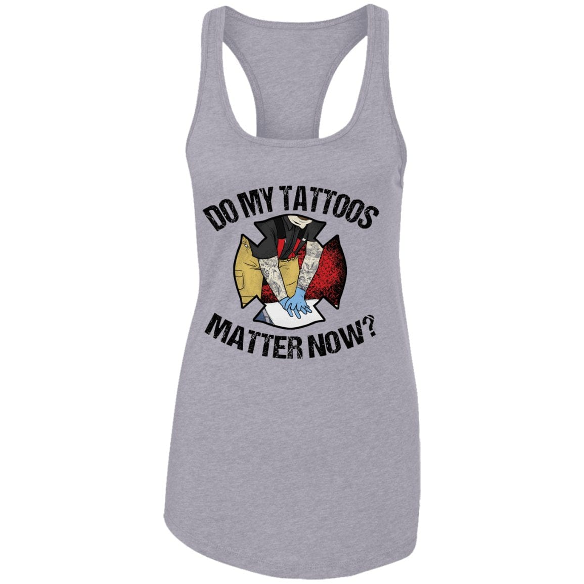 Chief Miller T-Shirts Do my tattoos Fire Ladies Ideal Racerback Tank Apparel