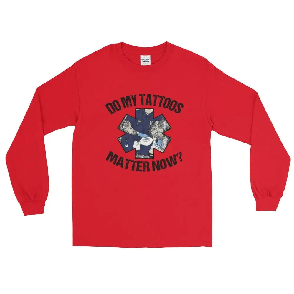 Do my tattoos matter now? - EMS Long Sleeve - Chief Miller Apparel