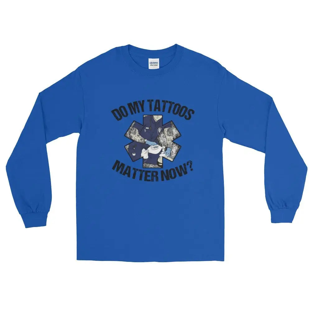 Do my tattoos matter now? - EMS Long Sleeve - Chief Miller Apparel