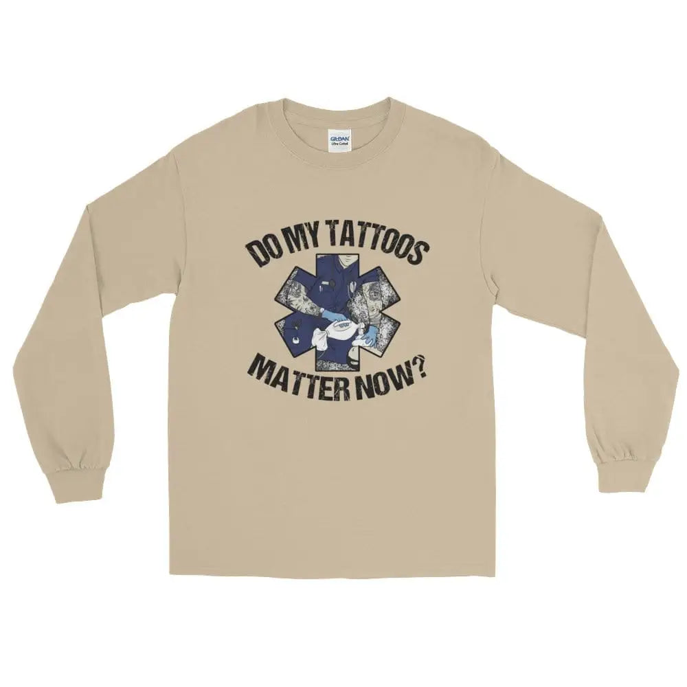 Do my tattoos matter now? - EMS Long Sleeve - Chief Miller Apparel