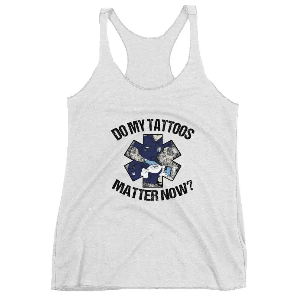 Do my tattoos matter now? - EMS Women's Racerback Tank - Chief Miller Apparel