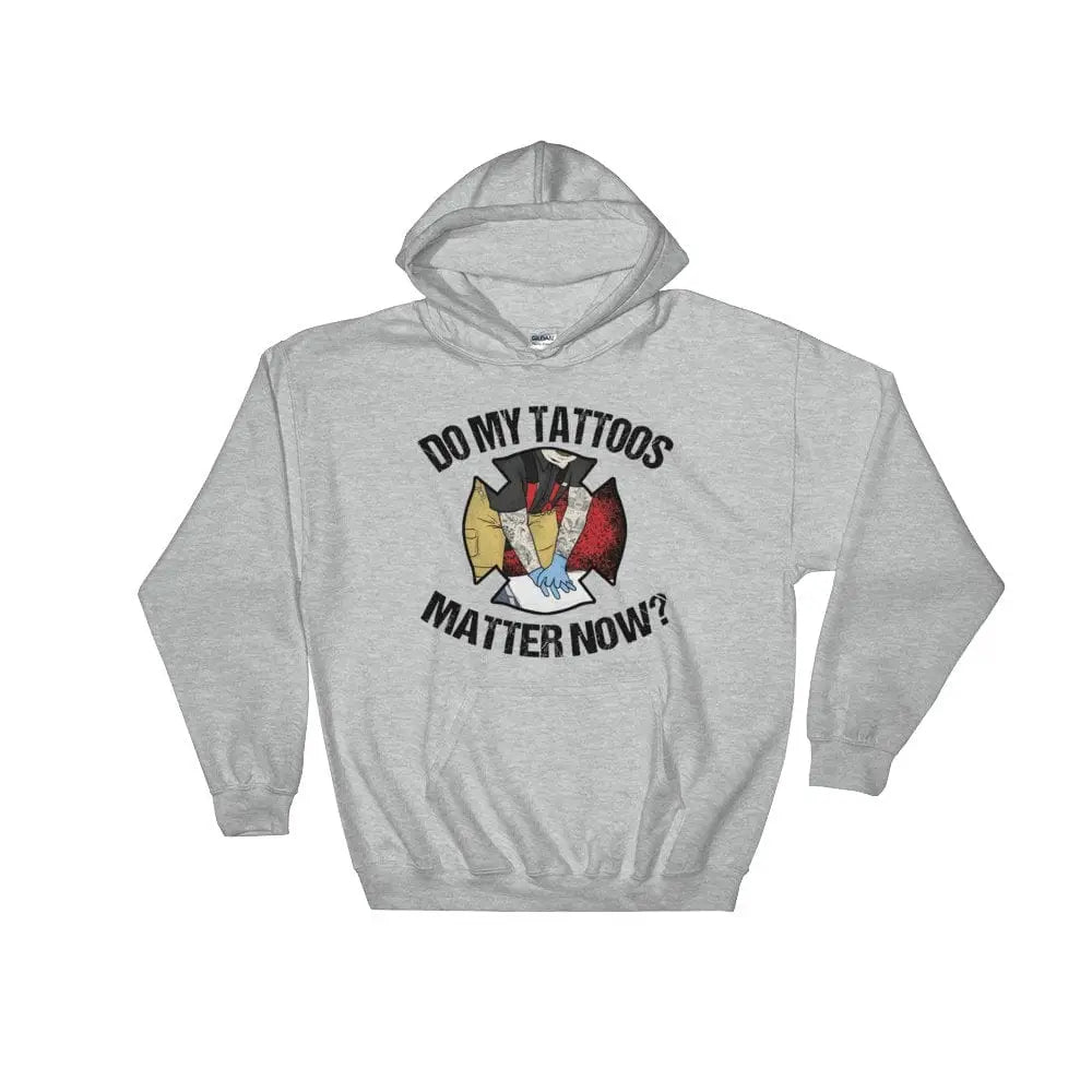 Do my tattoos matter now? - Firefighter Hoodie - Chief Miller Apparel